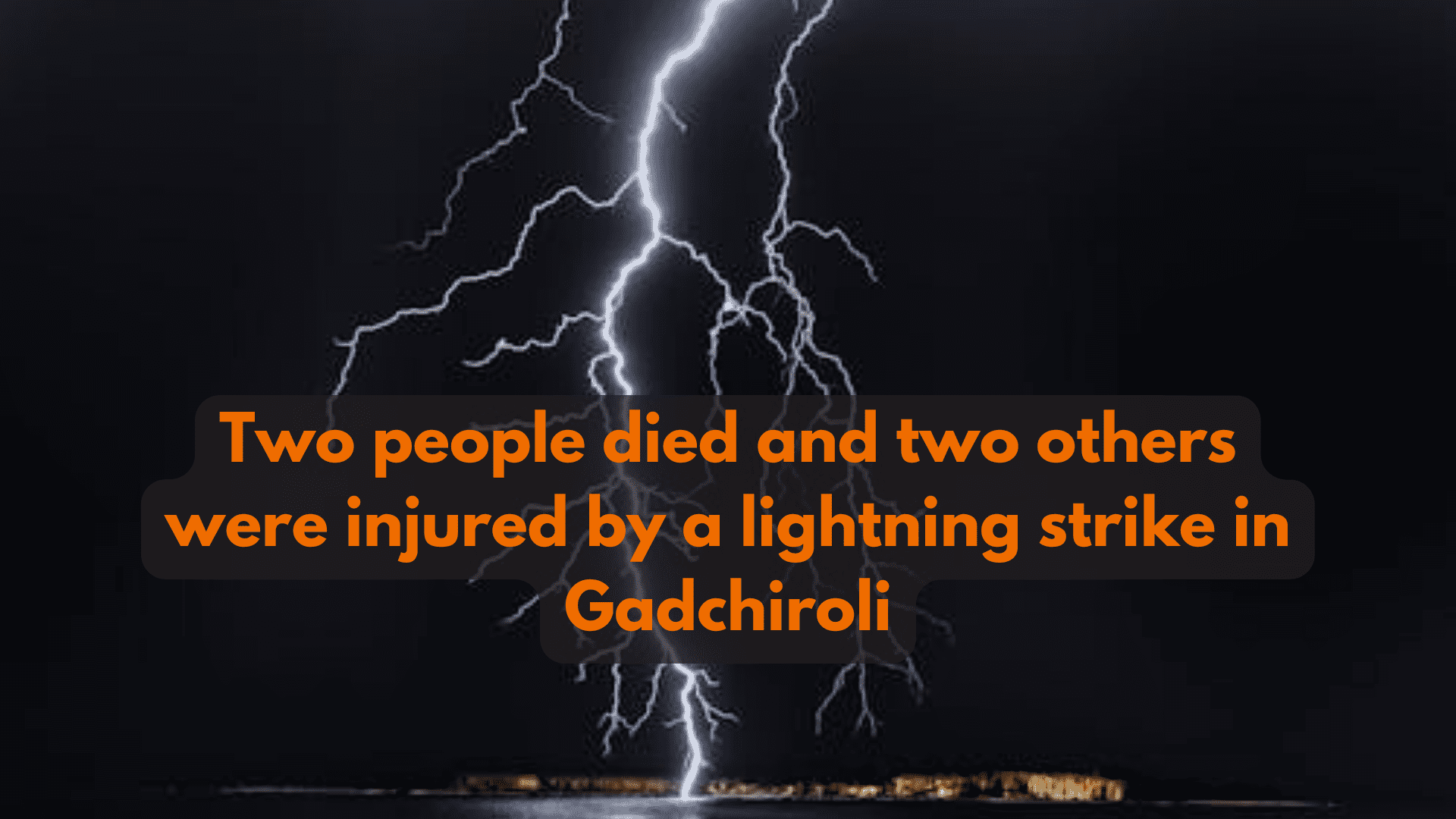 Lightning Kills two in Gadchiroli district Kunghad and Talodhi
								